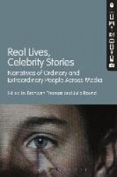 Real Lives, Celebrity Stories - Narratives of Ordinary and Extraordinary People Across Media