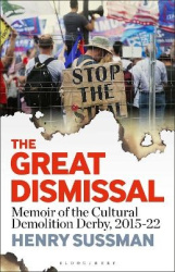The Great Dismissal - Memoir of the Cultural Demolition Derby, 2015-22