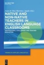 Native and Non-Native Teachers in English Language Classrooms - Professional Challenges and Teacher Education