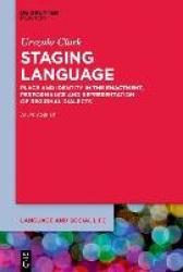 Staging Language - Place and Identity in the Enactment, Performance and Representation of Regional Dialects