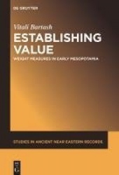 Establishing Value - Weight Measures in Early Mesopotamia