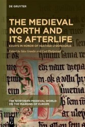 The Medieval North and Its Afterlife - Essays in Honor of Heather O'Donoghue