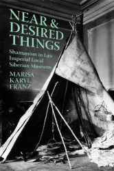 Near and Desired Things - Shamanism in Late Imperial Local Siberian Museums