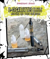 E-Cigarettes - The Risks of Addictive Nicotine and Toxic Chemicals