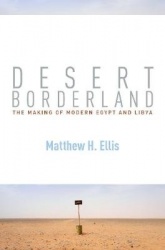 Desert Borderland - The Making of Modern Egypt and Libya