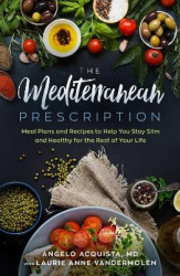 The Mediterranean Prescription - Meal Plans and Recipes to Help You Stay Slim and Healthy for the Rest of Your Life
