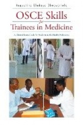 OSCE Skills for Trainees in Medicine - A Clinical Exam Guide for Students in the Health Professions
