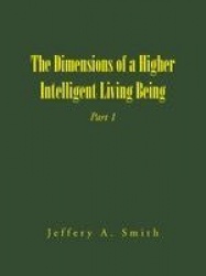 The Dimensions of a Higher Intelligent Living Being - Part 1