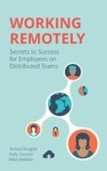 Working Remotely - Secrets to Success for Employees on Distributed Teams