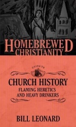 The Homebrewed Christianity Guide to Church History - Flaming Heretics and Heavy Drinkers