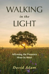 Walking in the Light - Affirming the Presence Hour by Hour
