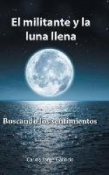 El militante y la luna llena - Buscando los sentimientos