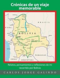 Crónicas de un viaje memorable - Relatos, pensamientos y reflexiones de mi recorrido por Bolivia