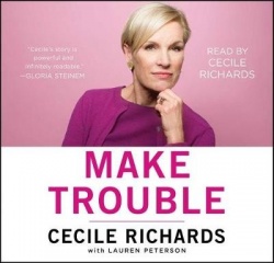 Make Trouble - Standing Up, Speaking Out, and Finding the Courage to Lead--My Life Story