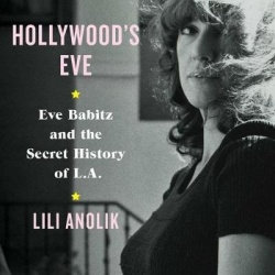 Hollywood's Eve - Eve Babitz and the Secret History of L.A.