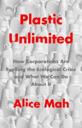 Plastic Unlimited - How Corporations Are Fuelling the Ecological Crisis and What We Can Do About It