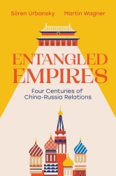 Entangled Empires: Four Centuries of China-Russia Relations