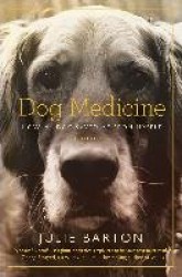 Dog Medicine - How My Dog Saved Me From Myself