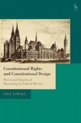 Constitutional Rights and Constitutional Design - Moral and Empirical Reasoning in Judicial Review