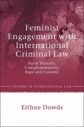Feminist Engagement with International Criminal Law - Norm Transfer, Complementarity, Rape and Consent