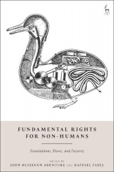 Fundamental Rights for Non-Humans - Foundations, Flaws, and Futures