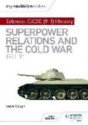 My Revision Notes: Edexcel GCSE (9-1) History: Superpower relations and the Cold War, 1941–91