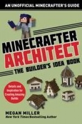 Minecrafter Architect: The Builder's Idea Book - Details and Inspiration for Creating Amazing Builds