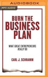 Burn the Business Plan: What Great Entrepreneurs Really Do