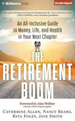 The Retirement Boom: An All Inclusive Guide to Money, Life, and Health in Your Next Chapter