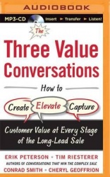 The Three Value Conversations - How to Create, Elevate, Capture Customer Value at Every Stage of the Long-Lead Sale