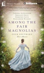 Among the Fair Magnolias - Four Southern Love Stories, Library Edition