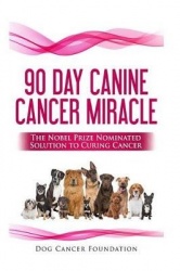 The 90 Day Canine Cancer Miracle - The 3 Easy Steps to Treating Cancer