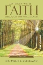 My Walk With Faith Through The Wilderness - 