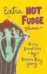 Extra Hot Fudge Please - Daily Devotions