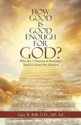 How Good Is Good Enough for God? - What the 7 Churches in Revelation Teach Us About Our Salvation
