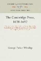 The Cambridge Press, 1638-1692 - A Reexamination of the Evidence Concerning the Bay Psalm Book and the Eliot Indian Bible, as we