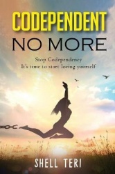 Codependent no More - Stop Codependency it's time to start loving yourself