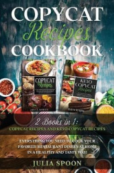 Copycat Recipes Cookbook: Everything You Need to Cook the Dishes of Your Favorite Restaurants at Home in a Healthy and Tasty Way