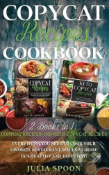 Copycat Recipes Cookbook - Everything You Need to Cook the Dishes of Your Favorite Restaurants at Home in a Healthy and Tasty Wa