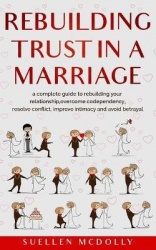 Rebuilding Trust in a Marriage -2 books in 1- - A Complete Guide to Rebuilding Your Relationship, Overcome Codependency, Resolve
