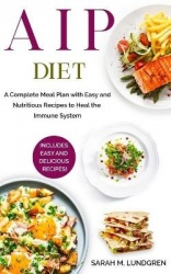 AIP Diet - A Complete Meal Plan with Easy and Nutritious Recipes to Heal the Immune System