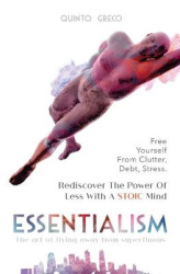 Essentialism: Free Yourself from the Clutter, Debt, and Stress - Rediscover the Power of Less with a Stoic Mind -