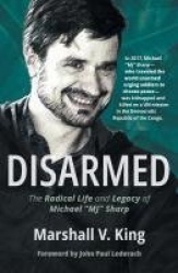 Disarmed - The Radical Life and Legacy of Michael Mj Sharp