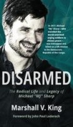 Disarmed - The Radical Life and Legacy of Michael Mj Sharp