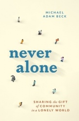 Never Alone - Sharing the Gift of Community in a Lonely World