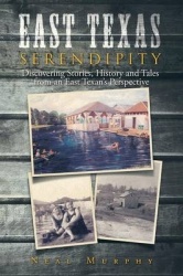 East Texas Serendipity - Discovering Stories, History, and Tales from an East Texan's Perspective