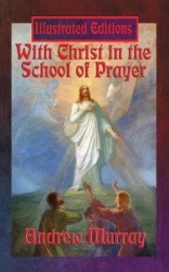 With Christ in the School of Prayer (Illustrated Edition) - A Classic Devotional on the Power of Prayer