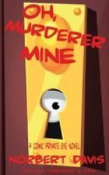 Oh, Murderer Mine - A Hardboiled Mystery of Deception and Danger