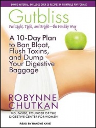 Gutbliss - A 10-Day Plan to Ban Bloat, Flush Toxins, and Dump Your Digestive Baggage