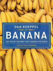 Banana - The Fate of the Fruit That Changed the World